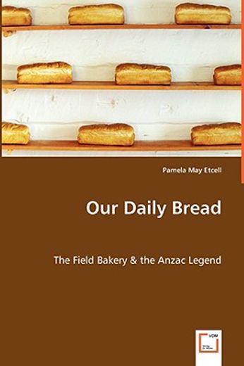 our daily bread - the field bakery & the anzac legend