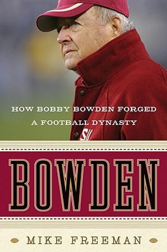 bowden,how bobby bowden forged a football dynasty