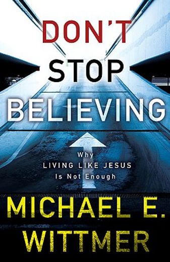 don´t stop believing,why living like jesus is not enough (in English)