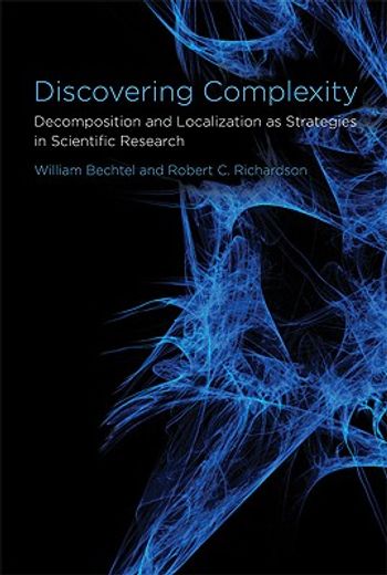Discovering Complexity: Decomposition and Localization as Strategies in Scientific Research (The mit Press) (en Inglés)