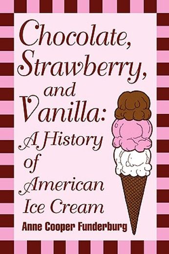 chocolate, strawberry, and vanilla,a history of american ice cream (en Inglés)