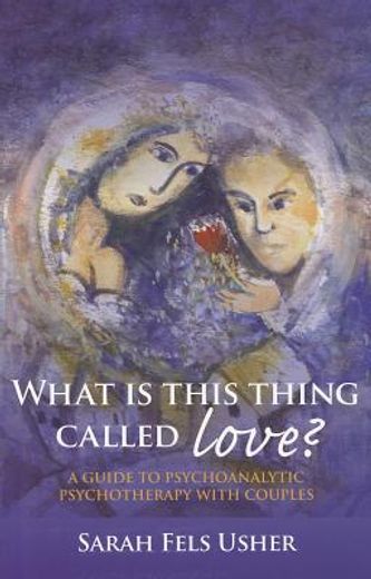 what is this thing called love?,a guide to psychoanalytic psychotherapy with couples
