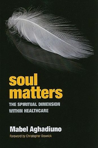 Soul Matters: The Spiritual Dimension Within Healthcare (en Inglés)