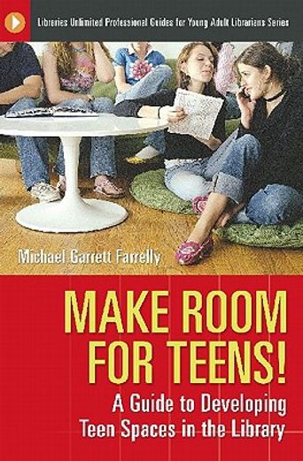 make room for teens!,a guide to developing teen spaces in the library