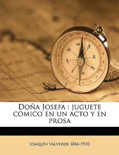 doa josefa: juguete cmico en un acto y en prosa