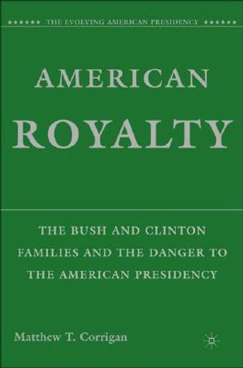 american royalty,the bush and clinton families and the danger to the american presidency