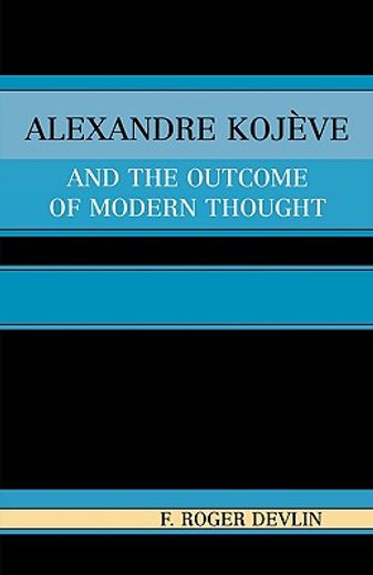 alexandre kojeve and the outcome of modern thought