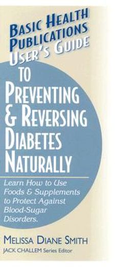 users guide to preventing & reversing diabetes naturally,learn how to use foods & supplements to protect against blood-sugar disorders