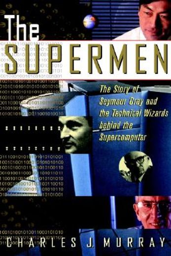 the supermen,the story of seymour cray and the technical wizards behind the supercomputer (in English)