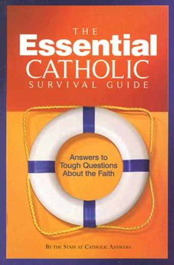 the essential catholic survival guide: answers to tough questions about the faith (in English)
