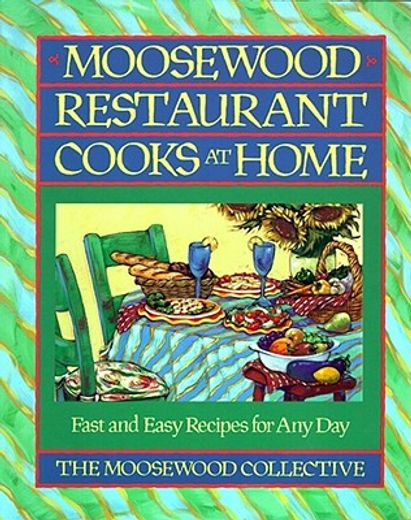 moosewood restaurant cooks at home,fast and easy recipes for any day