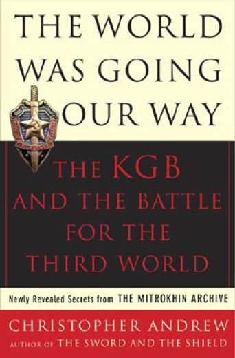 The World was Going our Way: The kgb and the Battle for the the Third World - Newly Revealed Secrets From the Mitrokhin Archive (en Inglés)
