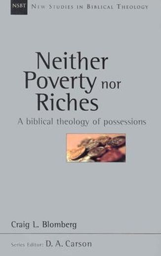 neither poverty nor riches,a biblical theology of possessions (en Inglés)