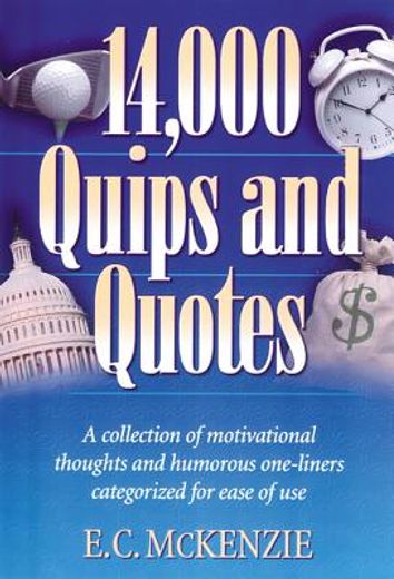 14,000 quips and quotes,a collection of motivational thoughts and humorouse one-liners categorized for ease of use