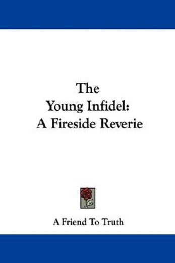 the young infidel: a fireside reverie