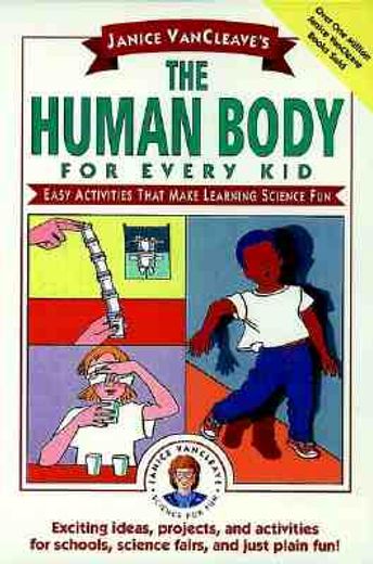 janice vancleave´s the human body for every kid,easy activities that make learning science fun