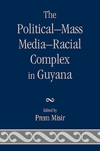 the political-mass media-racial complex in guyana