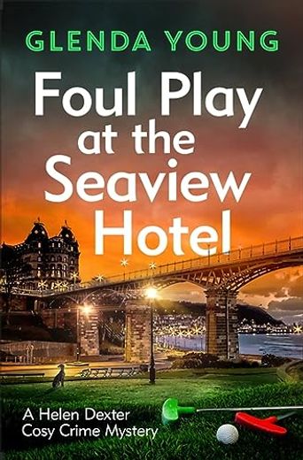 Foul Play at the Seaview Hotel: A Murderer Plays a Killer Game in This Charming, Scarborough-Set Cosy Crime Mystery (a Helen Dexter Cosy Crime Mystery) (in English)