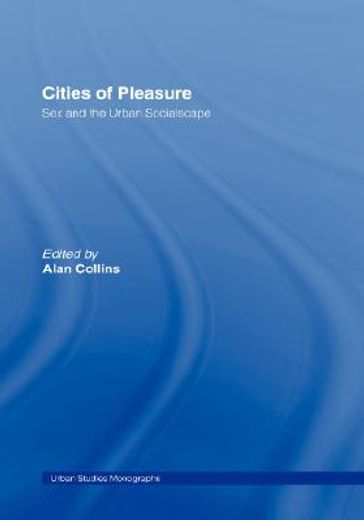 cities of pleasure,sex and the urban socialscape