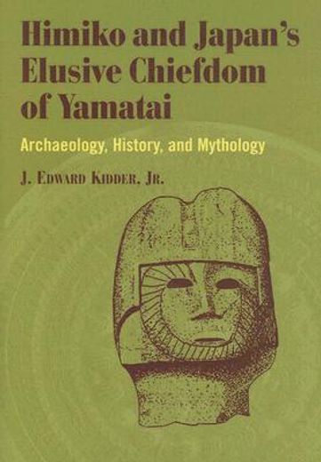 himiko and japan´s elusive chiefdom of yamatai,archaeology, history, and mythology