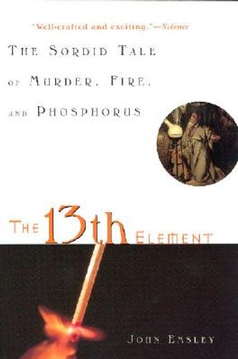 the 13th element,the sordid tale of murder, fire, and phosphorus