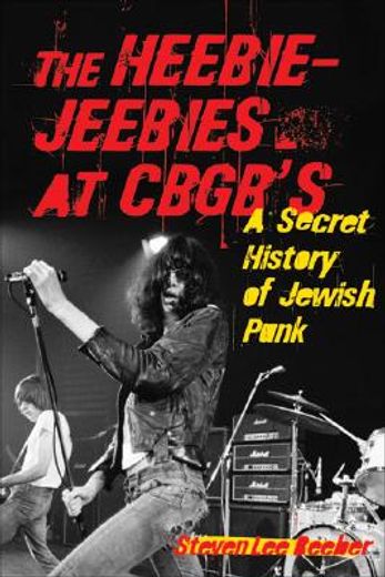 the heebie-jeebies at cbgb´s,a secret history of jewish punk (en Inglés)
