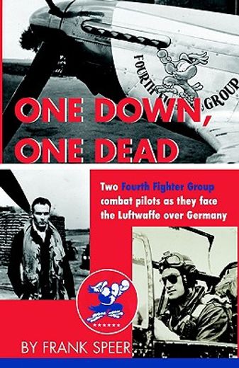 one down, one dead,the personal adventures of two fourth fighter group combat pilots as they face the luftwaffe over ge (en Inglés)