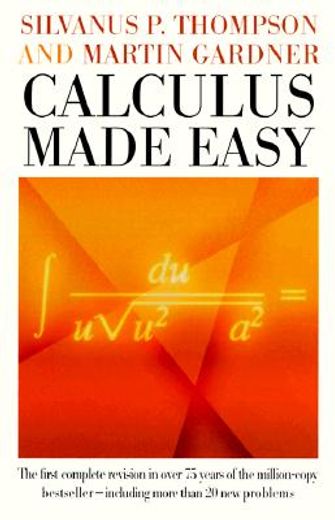 calculus made easy,being a very-simplest introduction to those beautiful methods of reckoning which are generally calle (en Inglés)