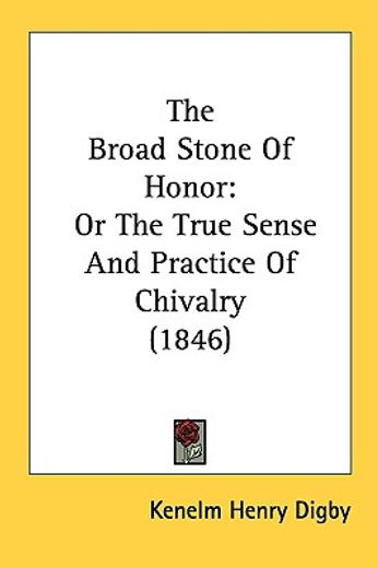 the broad stone of honor,or the true sense and practice of chivalry (in English)