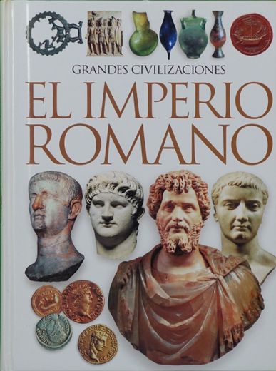 Grandes Civilizaciones: El Imperio Romano