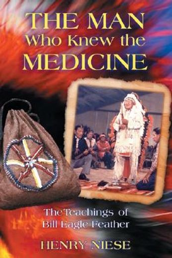 the man who knew the medicine,the teachings of bill eagle feather