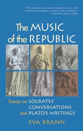 The Music of the Republic: Essays on Socrates' Conversations and Plato's Writings (en Inglés)