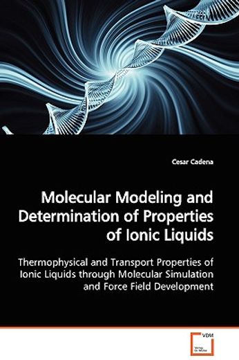 molecular modeling and determination of properties of ionic liquids,thermophysical and transport properties of ionic liquids through molecular simulation and force fiel