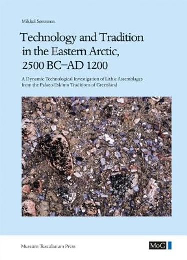 technology and tradition in the eastern arctic, 2500 bc-ad 1200,dynamic technological investigations of lithic objects in palaeo-eskimo traditions