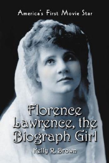 florence lawrence, the biograph girl,america´s first movie star