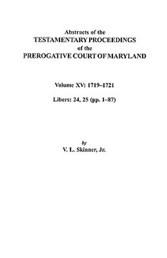 abstracts of the testamentary proceedings of the prerogative court of maryland,1719-1721; libers 24, 25 (pp. 1-87)