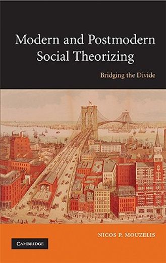 modern and postmodern social theorizing,bridging the divide