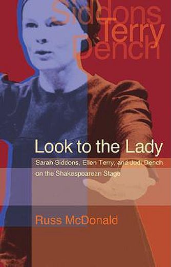 look to the lady,sarah siddons, ellen terry, and judi dench on the shakespearean stage