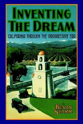 inventing the dream,california through the progressive era