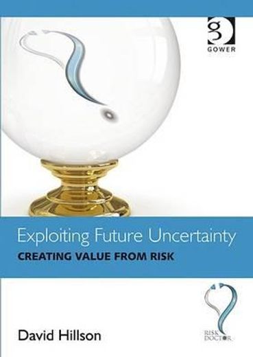 Exploiting Future Uncertainty: Creating Value from Risk (in English)