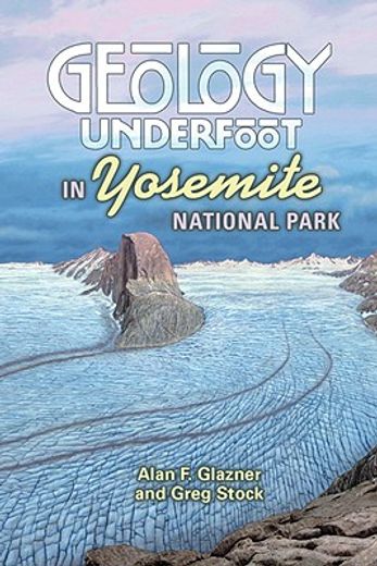 geology underfoot in yosemite national park (en Inglés)