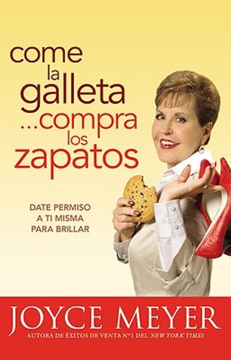 come la galleta...compre los zapatos/ eat the cookie...buy the shoes,date permiso a ti mismo y relajate/ giving yourself permission to lighten up (in Spanish)