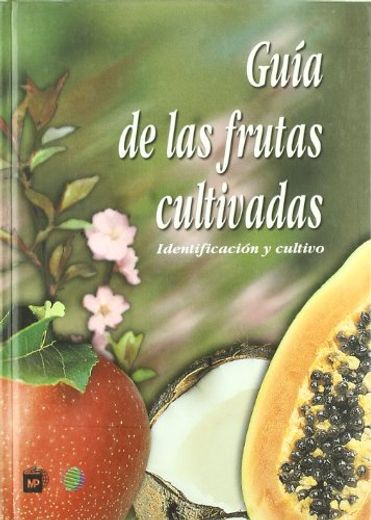 Guia de las Frutas Cultivadas: Identificacion y Cultivo