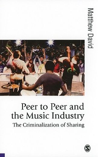 Peer to Peer and the Music Industry: The Criminalization of Sharing (en Inglés)