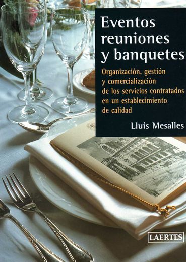 Eventos, Reuniones y Banquetes: Organización, Gestión y Comercialización de los Servicios Contratados en un Establecimiento de Calidad: 9 (Laertes Enseñanza) (in Spanish)