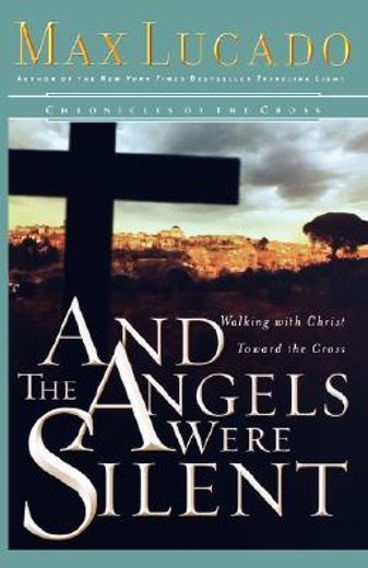 and the angels were silent,walking with christ toward the cross (en Inglés)