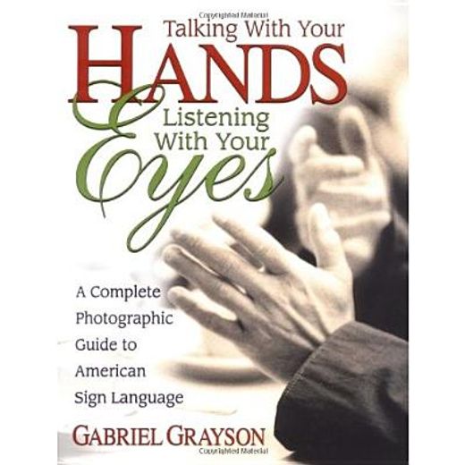 talking with your hands, listening with your eyes,a complete photographic guide to american sign language (in English)