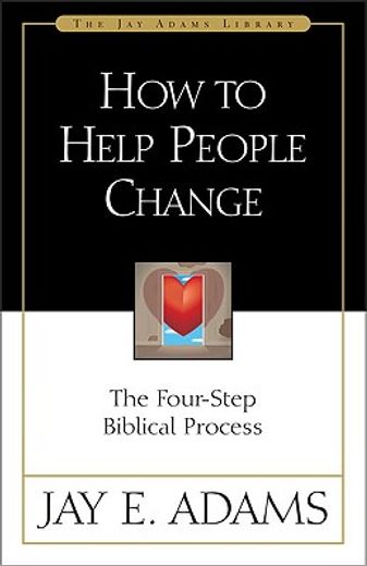 how to help people change,the four-step biblical process (en Inglés)