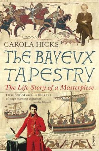 the bayeux tapestry,the life story of a masterpiece