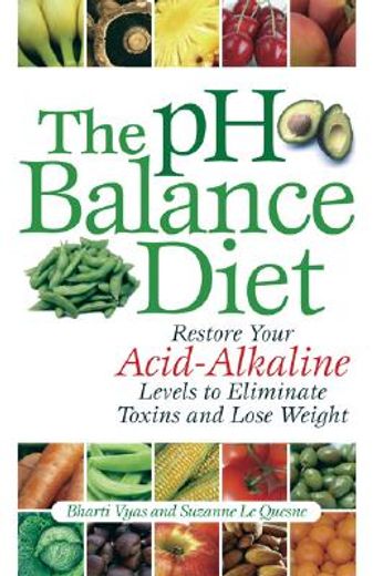 the ph balance diet,restore your acid-alkaline levels to eliminate toxins and lose weight